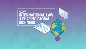 How international law is shaping global business How international law is shaping global business