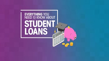 Everything you need to know about student loans Everything you need to know about student loans